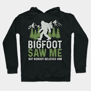 Bigfoot Saw Me But Nobody Believes Him Hoodie